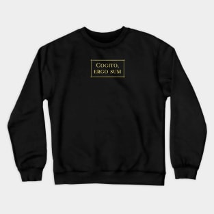 Cogito, ergo sum - I think, therefore I am Crewneck Sweatshirt